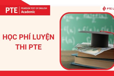 Học Phí Luyện Thi PTE: Những Yếu Tố Ảnh Hưởng Và Lựa Chọn Tối Ưu